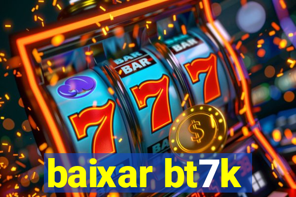 baixar bt7k
